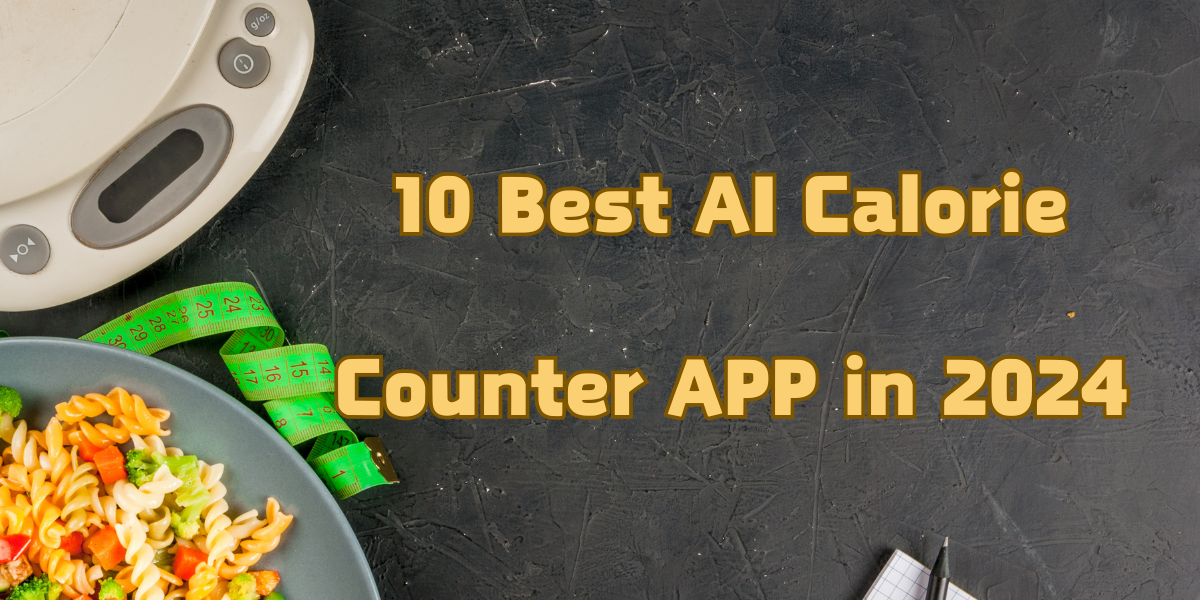 10 Best AI Calorie Counter APP in 2024