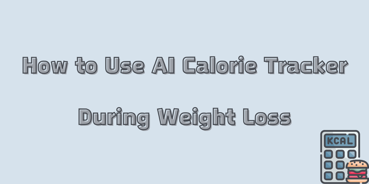 How to Use AI Calorie Tracker During Weight Loss