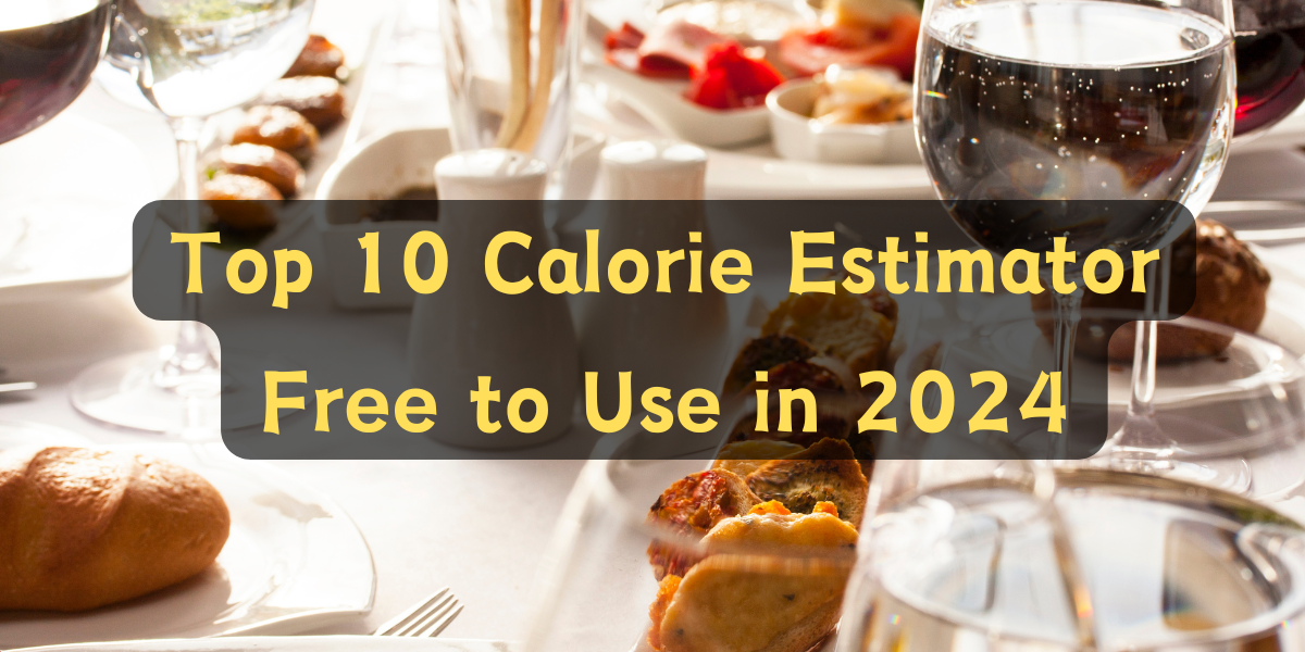 Top 10 Calorie Estimator Free to Use in 2024