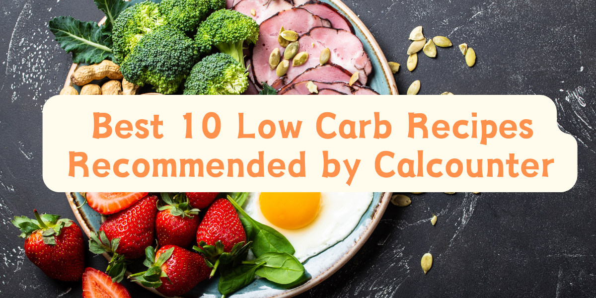 Best 10 Low Carb Recipes Recommended by Calcounter