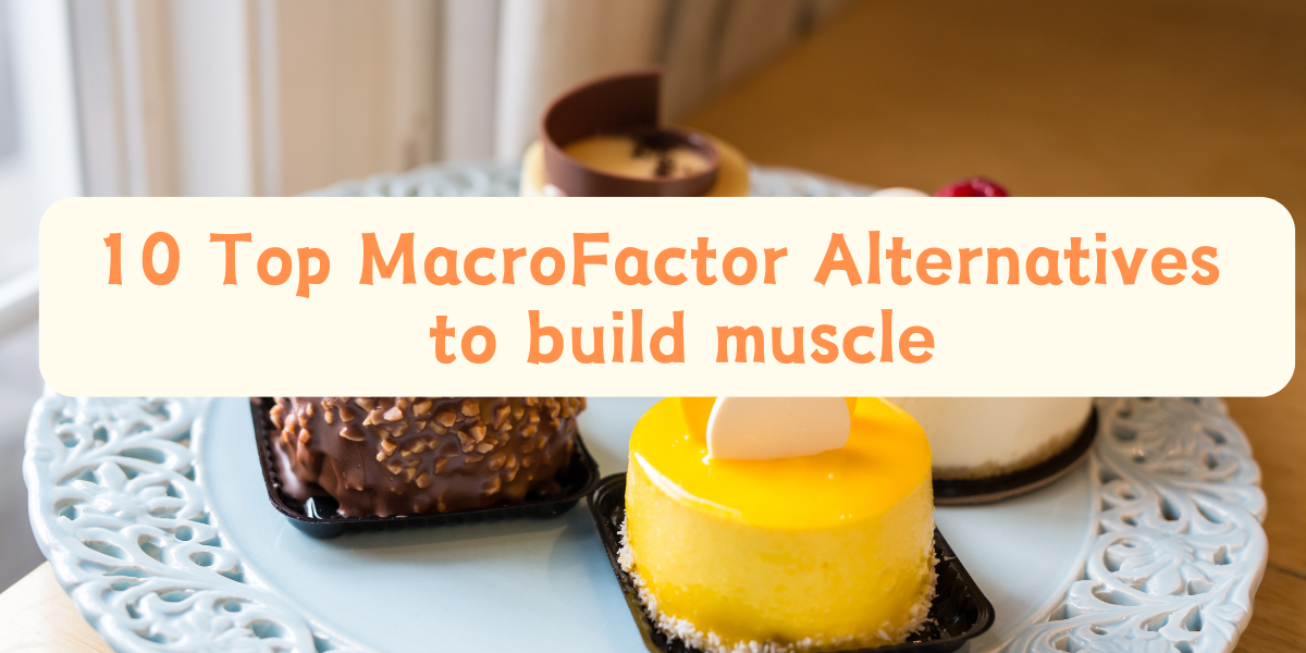 10 Top MacroFactor Alternatives to build muscle