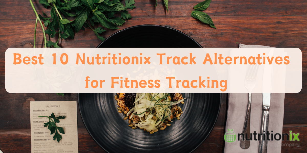 Best 10 Nutritionix Track Alternatives for Fitness Tracking