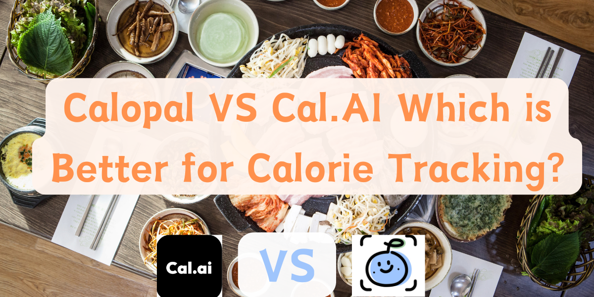 Calopal VS Cal.AI：Which is Better for Calorie Tracking?