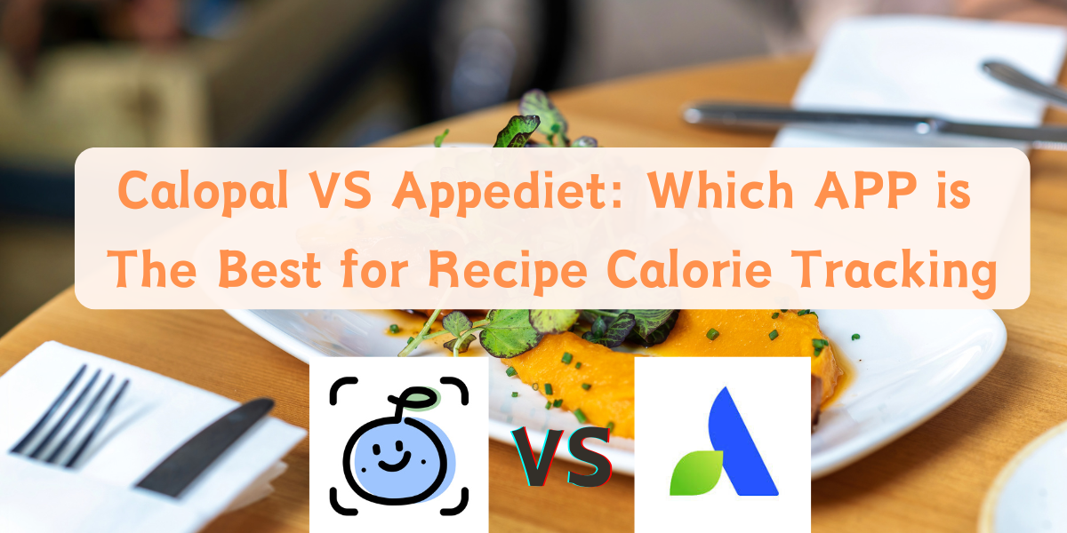 Calopal VS Appediet: Which APP is The Best for Recipe Calorie Tracking