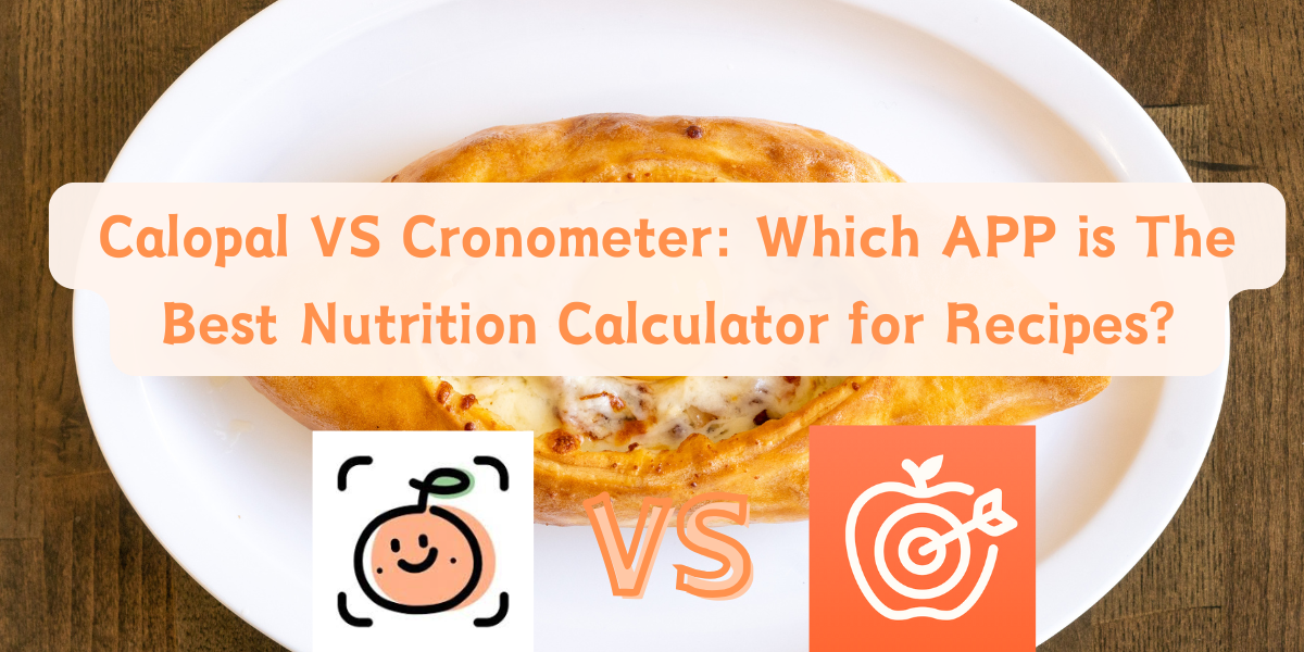 Calopal VS Cronometer: Which APP is The Best Nutrition Calculator for Recipes?