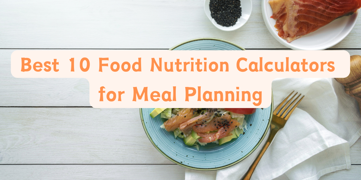 Best 10 Food Nutrition Calculators for Meal Planning