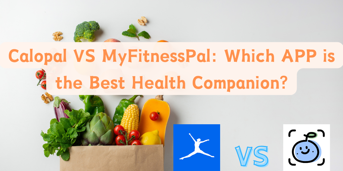 Calopal VS MyFitnessPal: Which APP is the Best Health Companion?