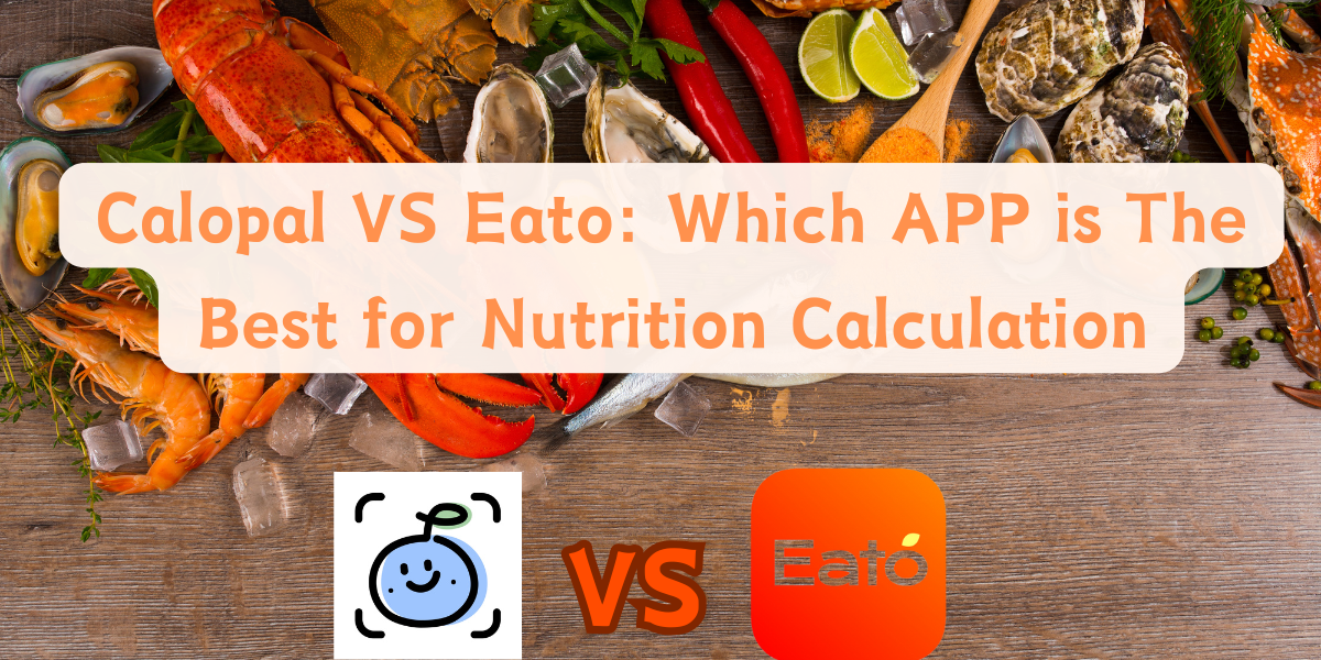 Calopal VS Eato: Which APP is The Best for Nutrition Calculation