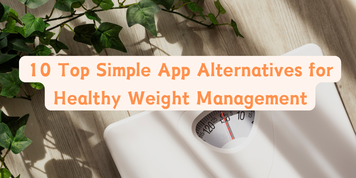 10 Top Simple App Alternatives for Healthy Weight Management