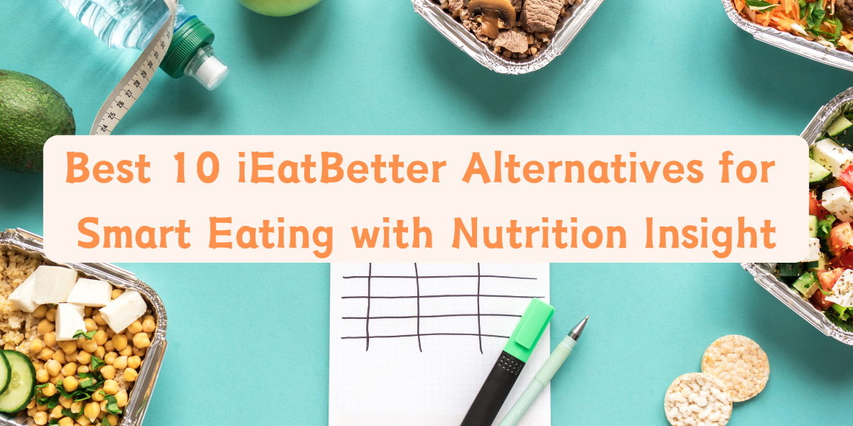 Best 10 iEatBetter Alternatives for Smart Eating with Nutrition Insight