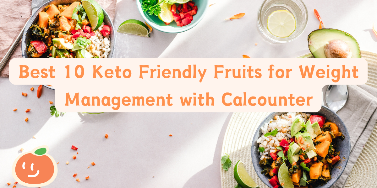 Best 10 Keto Friendly Fruits for Weight Management with Calcounter