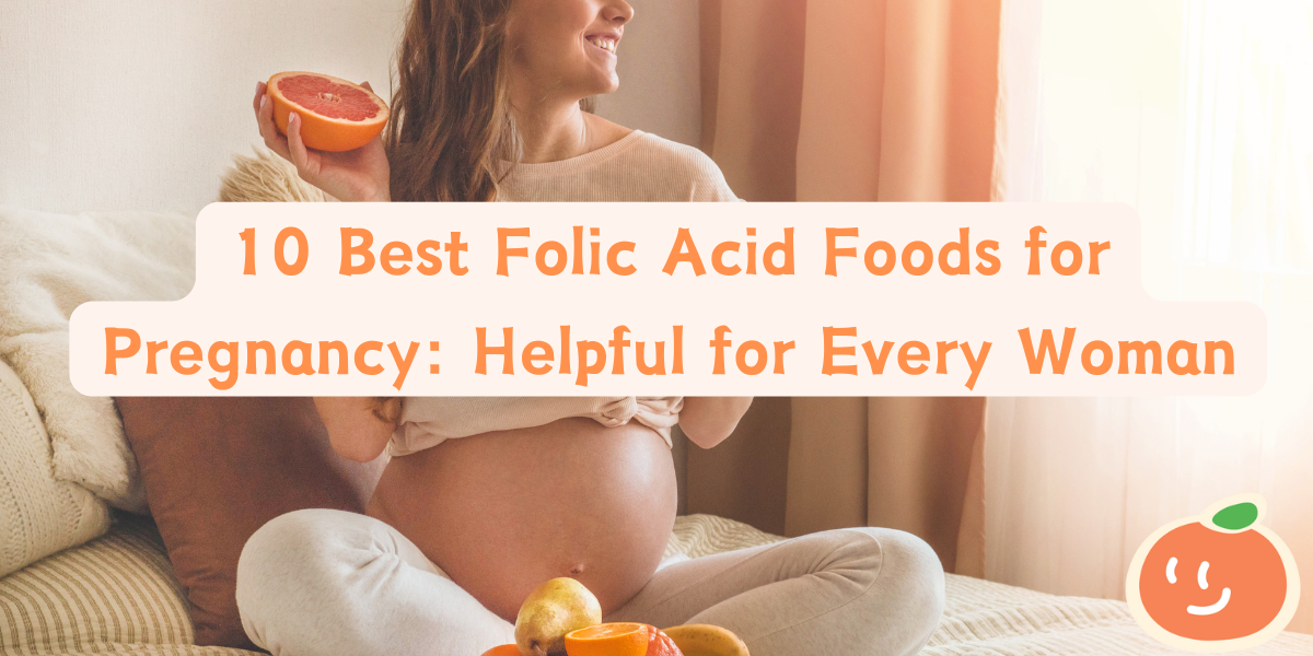 10 Best Folic Acid Foods for Pregnancy: Helpful for Every Woman