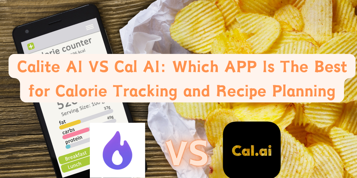 Calite AI VS Cal AI: Which APP Is The Best for Calorie Tracking and Recipe Planning