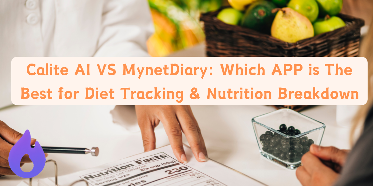 Calite AI VS MynetDiary: Which APP is The Best for Diet Tracking & Nutrition Breakdown
