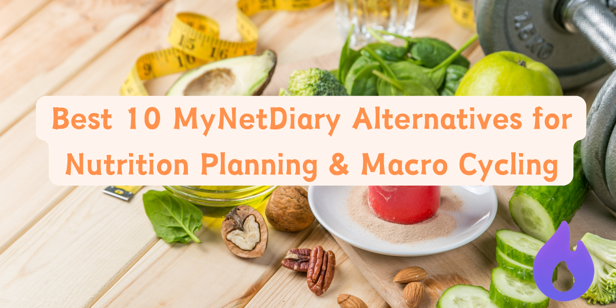 Best 10 MyNetDiary Alternatives for Nutrition Planning & Macro Cycling